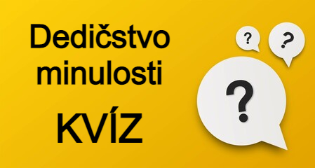 Dedičstvo minulosti (vedomostný kvíz)
